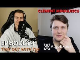 Time Out With Tim #4 - Clément Mihailescu, 25 Year-Old CEO of AlgoExpert