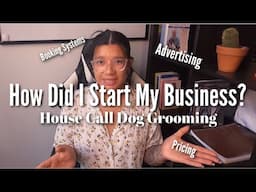 HOW DID I START MY BUSINESS?? | HOUSE CALL DOG GROOMING