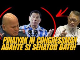 NAGALIT SI CONGRESSMAN ABANTE KAY SENATOR BATO DELA ROSA!