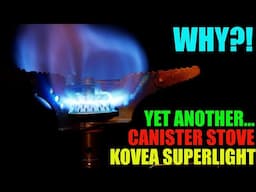 WHY?! ANOTHER CANISTER STOVE - Kovea Superlight Stove