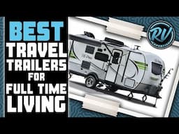 Best Travel Trailers For Full Time Living 🚐 (Buyer’s Guide) | RV Expertise