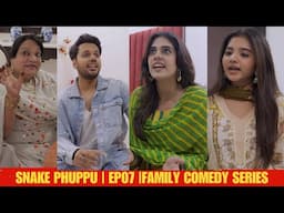 SNAKE PHUPPU | E07 | FAMILY COMEDY WEB SERIES