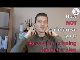 How NOT to improve your Norwegian listening comprehension