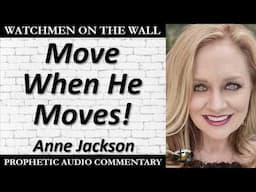 “Move When He Moves!” – Powerful Prophetic Encouragement from Anne Jackson