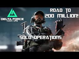 Delta Force Solo Operations - Road To 200 Million!