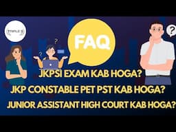 FAQs : JKP Constable PET PST DATE ? JKPSI Exam Date ? Jr Assistant High Court Exam Date?