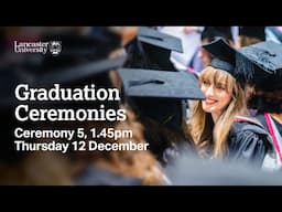 Lancaster University Graduation Ceremony - 1.45pm, Thursday 12 December