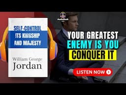 SELF-CONTROL: Its Kingship and Majesty by William George Jordan Audiobook | Book Summary in English