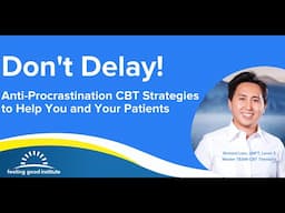 Don't Delay! Anti Procrastination CBT Strategies to Help You and Your Patients Recording