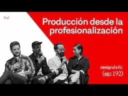 Producción desde la profesionalización — designaholic 192