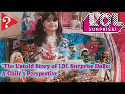 The Untold Story of L.O.L Surprise Dolls : A Child's Perspective