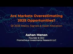 Aahan Menon: Are Markets Overestimating 2025 Investment Opportunities?