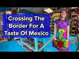 Crossing The Border For Tacos, Treasure, And A Taste Of Mexico | Puerto Palomas, Mexico