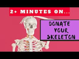 Can I Donate My Skeleton to Science? Just Give Me 2 Minutes