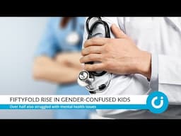 Fiftyfold rise in gender-confused kids