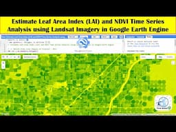 Estimate Leaf Area Index (LAI) and NDVI Time Series Analysis using Landsat Imagery in Earth Engine