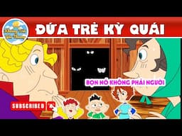 ĐỨA TRẺ KỲ QUÁI - TRUYỆN CỔ TÍCH | KHOẢNH KHẮC KỲ DIỆU | PHIM HOẠT HÌNH HAY NHẤT 2024