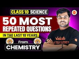 50 Most Repeated Questions Science - Chemistry In Board Exams In Last 10 Years | Om Sir