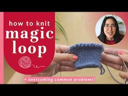 Magic Loop Knitting Tutorial - tips & troubleshooting for beginners