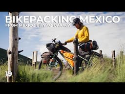 Bikepacking 450 miles from Mexico City to Oaxaca // 19