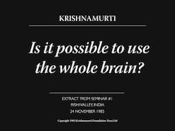 Is it possible to use the whole brain? | J. Krishnamurti