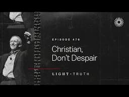 Christian, Don’t Despair