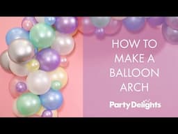 How to Make a Balloon Arch | Easy Tutorial for Beginners