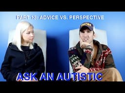 Ask An Autistic: Part 13 | Advice vs. Perspective