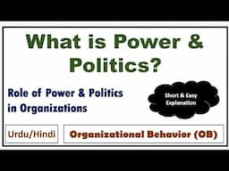 What is Power and Politics in Organizational Behavior? Role of Power & Politics in Organizations