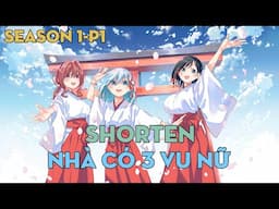 SHORTEN "Nhà có 3 vu nữ" | Season 1-P1 | AL Anime