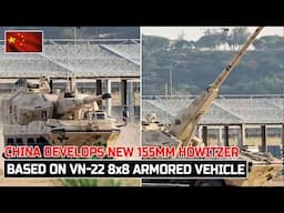 China develops new 155mm self-propelled howitzer based on VN-22 8x8 armored vehicle