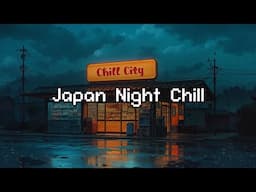 Japan Night Chill 🌧️ Lofi Chill Beats 🎵 Deep to Lofi Hip Hop & Rainy Sounds to Relax, Work, Study