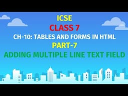 ICSE CLASS 7 | CH-10: TABLES IN HTML | Part-7 | FORMS IN HTML | ADDING MULTIPLE LINE TEXT FIELD