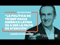 Andrés Oppenheimer: “La política de Trump hacia América Latina va a ser la falta de atención”