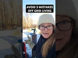 3 MISTAKES TO AVOID WHEN LIVING OFF GRID! #offgrid #homesteading #alaska