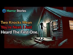 Two Knocks Mean You’re Next. I Jus tHeard The First One. |horror story