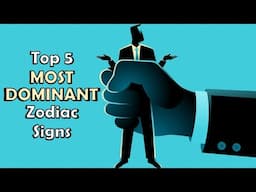 Top 5 Most Dominant Zodiac Signs