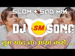 Tum_Yaad_Na_Aaya_Karo_Slow_And_Sad_Mix_dj_Song