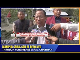 MANIPUR CRISIS CAN BE RESOLVED THROUGH FORGIVENESS: HAC CHAIRMAN     | 05 JAN 2025