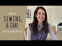 Spend a week with me! | A week of sewing and chat...