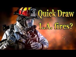 Quick Draw - L.A. fires?