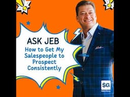 How to Motivate Salespeople to Prospect Consistently (Ask Jeb)