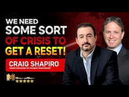 CRAIG SHAPIRO | We Need Some Sort Of CRISIS To Get A Reset!