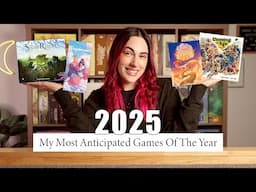 My Most Anticipated Board Games Of 2025!