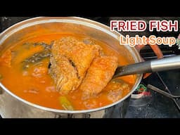 HOW TO MAKE AUTHENTIC GHANA FISH LIGHT SOUP WITH FUFU | GHANA FRIED FISH LIGHT SOUP / PEPPER SOUP