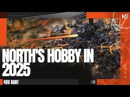 North Shows HIS Models and Projects for 2025! Getting the MOST from the Hobby. A 40K Rant.