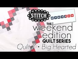 The Weekend Edition Quilt Series | Big Hearted | Quilt 7 | Lisa Bongean | Primitive Gatherings