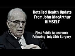 Detailed Health Update By John MacArthur HIMSELF | August 13, 2024