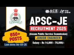 APSC JE Recruitment 2025 | 650+ Junior Engineer Posts | Salary  ₹14000- ₹70,000/- | ACE Online