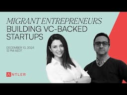 Antler Ask-Me-Anything | Migrant Entrepreneurs Building VC-Backed Startups